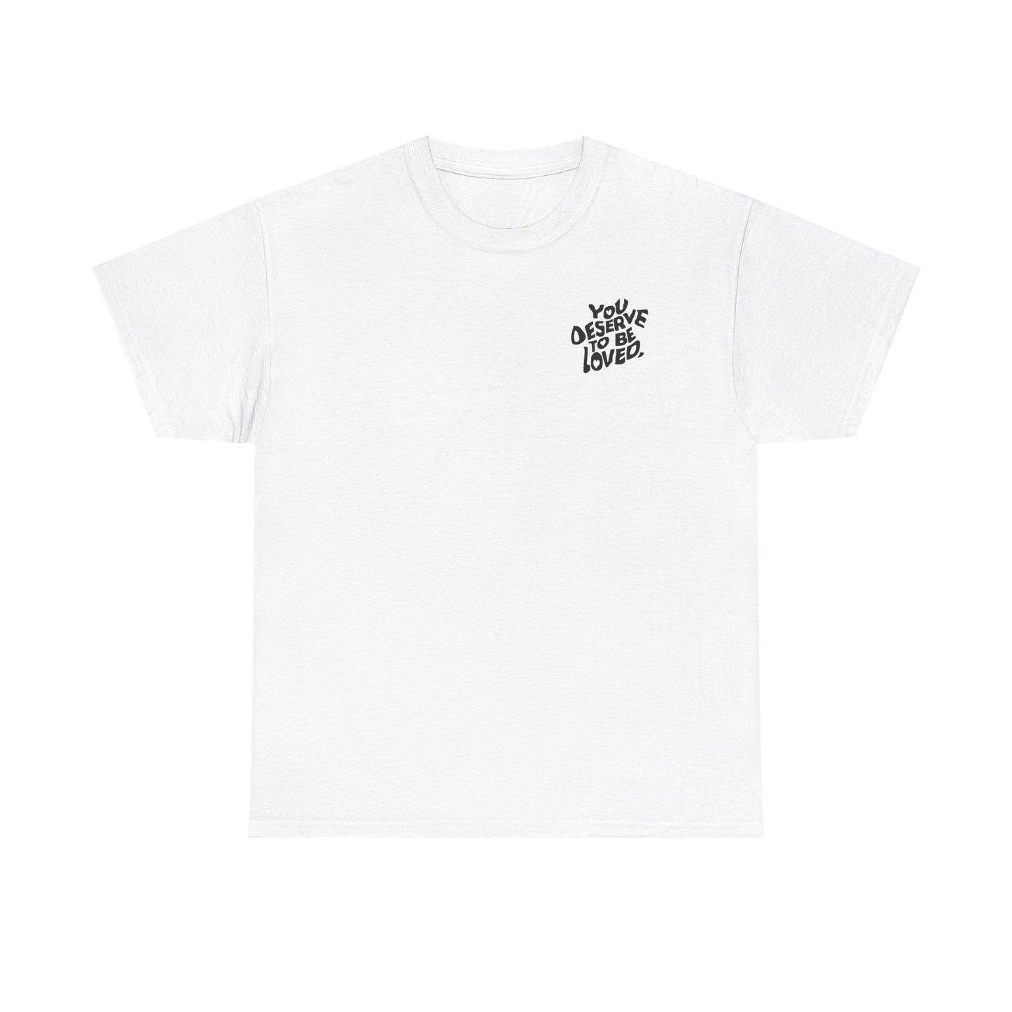 You Deserve To Be Loved Tee
