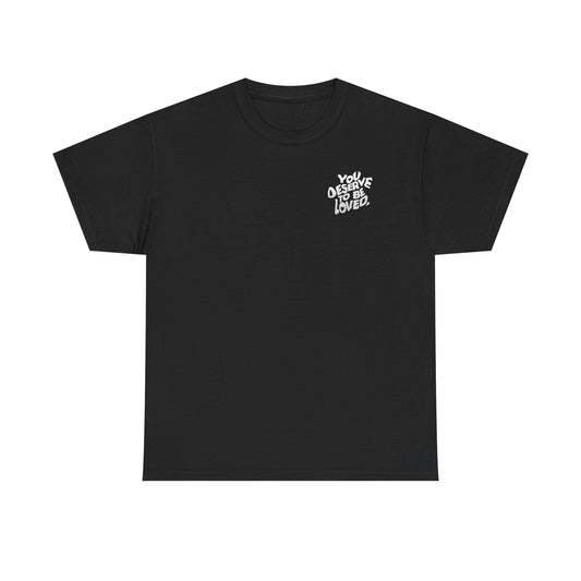 You Deserve To Be Loved Tee